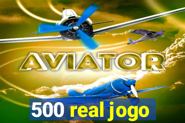 500 real jogo